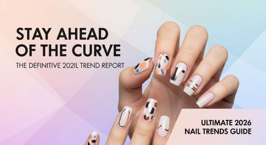Stay Ahead of the Curve: The Definitive 2026 Nail Trend Report featured: stay ahead of the curve: the definitive 2026 nail trend report