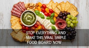 featured: stop everything and make this viral simple food board now