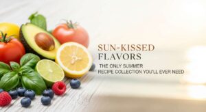 featured: sun kissed flavors: the only summer recipe collection you'll ever need