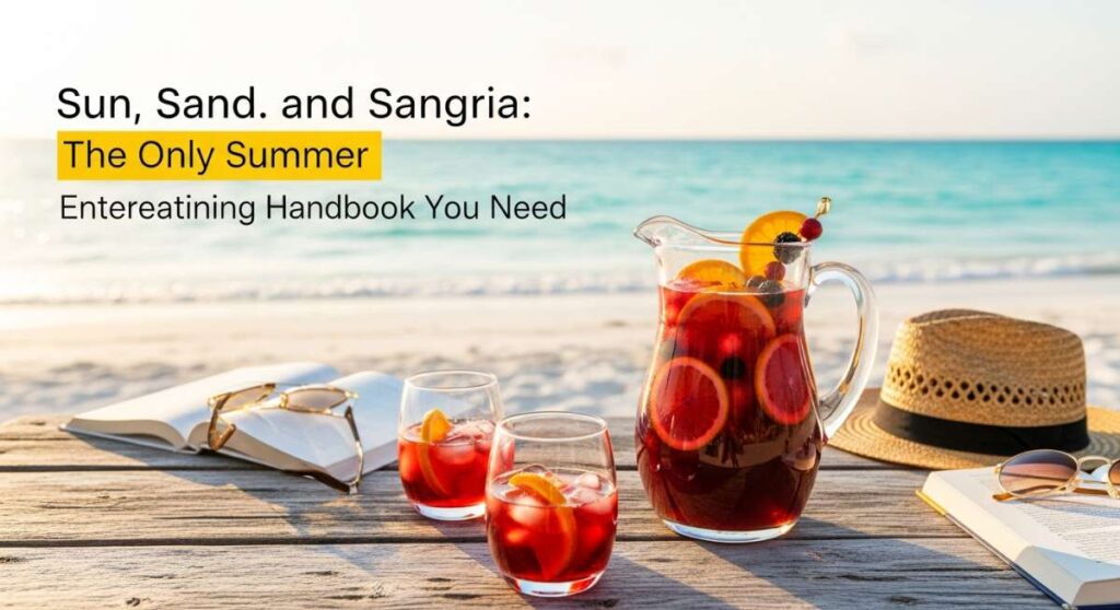 featured: sun, sand, and sangria: the only summer entertaining handbook you need