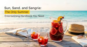 featured: sun, sand, and sangria: the only summer entertaining handbook you need