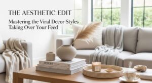 featured: the aesthetic edit: mastering the viral decor styles taking over your feed