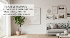 featured: the art of the home: elevate your interiors with these styling pro tips