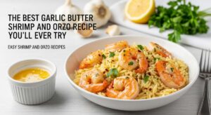 featured: the best garlic butter shrimp and orzo recipe you'll ever try