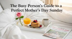 featured: the busy person's guide to a perfect mother's day sunday