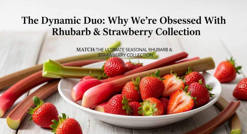 featured: the dynamic duo: why we’re obsessed with this rhubarb & strawberry collection