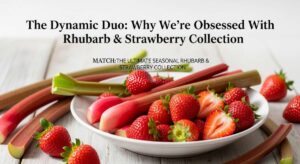 featured: the dynamic duo: why we’re obsessed with this rhubarb & strawberry collection