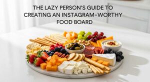 featured: the lazy person's guide to creating an instagram worthy food board