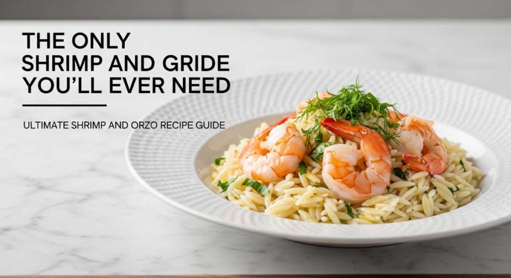 featured: the only shrimp and orzo guide you’ll ever need