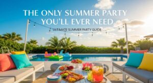 featured: the only summer party guide you’ll ever need