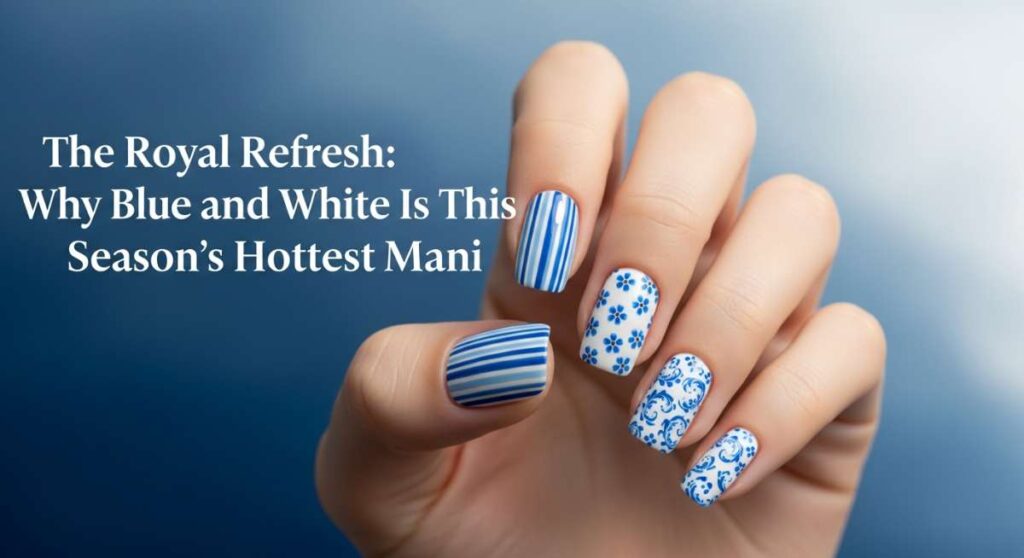 featured: the royal refresh: why blue and white is this season's hottest mani