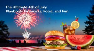 featured: the ultimate 4th of july playbook: fireworks, food, and fun