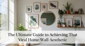 featured: the ultimate guide to achieving that viral home wall aesthetic