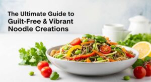 featured: the ultimate guide to guilt free & vibrant noodle creations