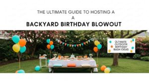 featured: the ultimate guide to hosting a backyard birthday blowout