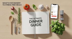 featured: what's for dinner? the definitive guide to stress free meals