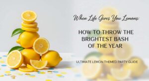 featured: when life gives you lemons: how to throw the brightest bash of the year