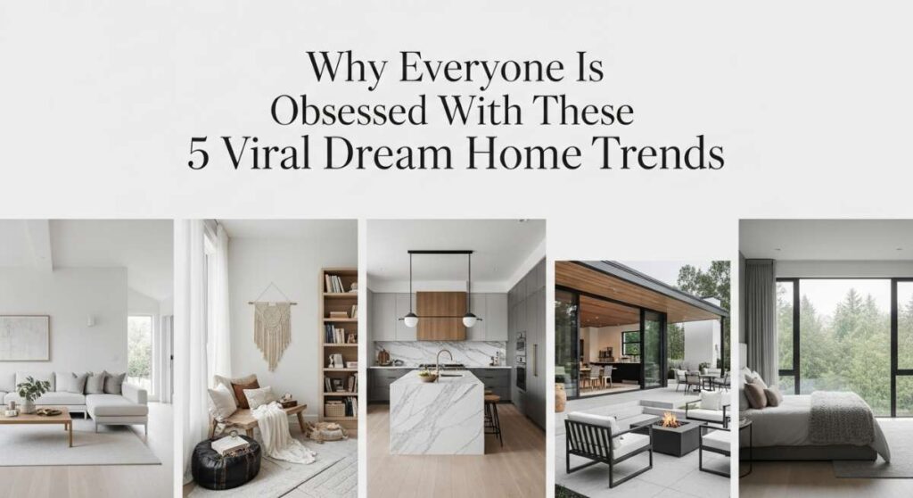 featured: why everyone is obsessed with these 5 viral dream home trends