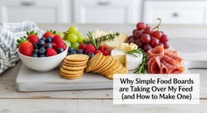 featured: why simple food boards are taking over my feed (and how to make one)