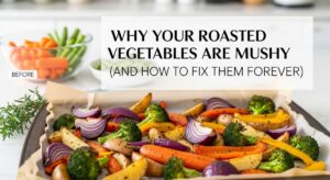 featured: why your roasted vegetables are mushy (and how to fix them forever)