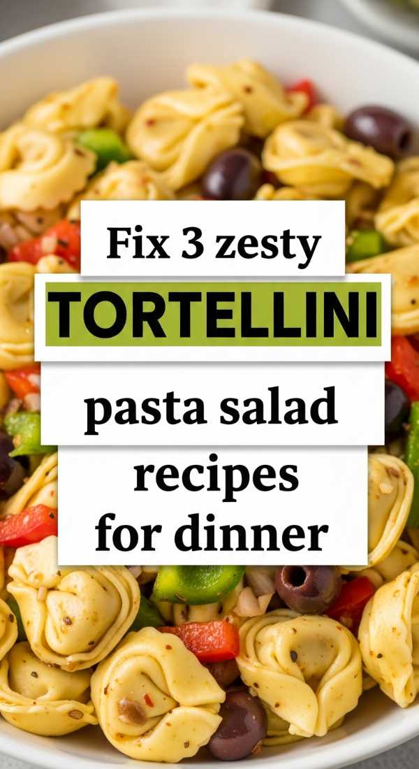 Fix 3 Zesty Tortellini Pasta Salad Recipes For Dinner 6a06c91ad575d