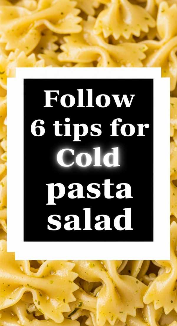 Follow 6 Tips For Cold Pasta Salad 6a10a0b8e78ca