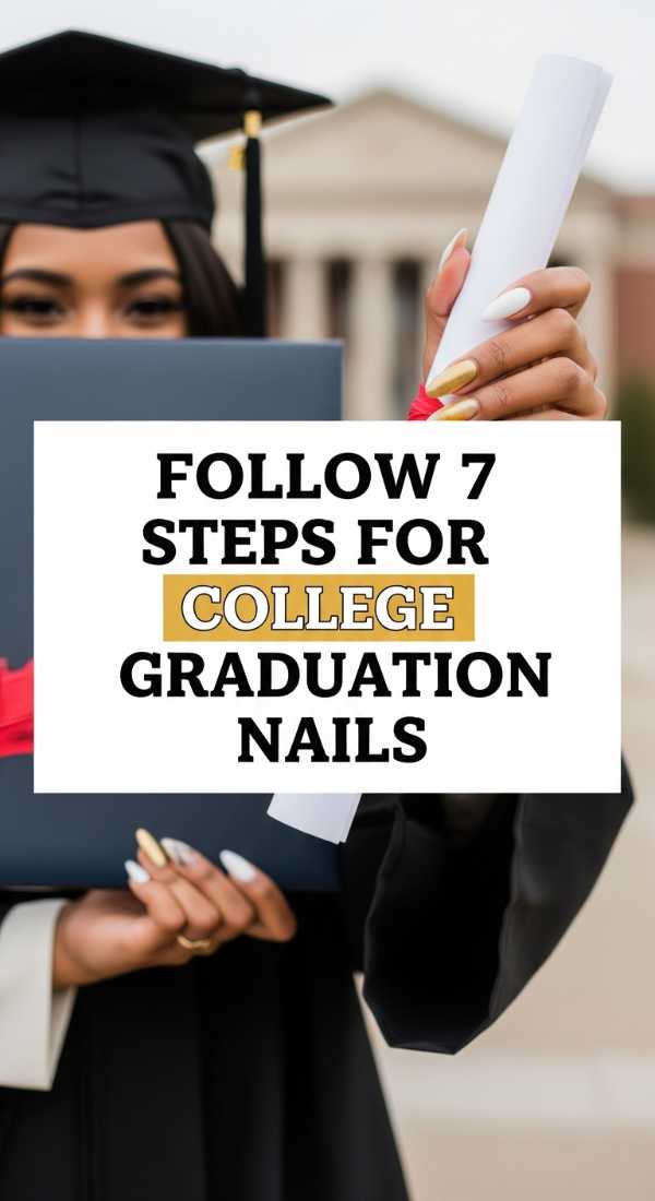 Follow 7 Steps For College Graduation Nails 6a05a53c5851e