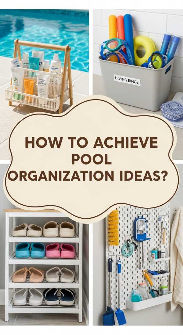 How To Achieve Pool Organization Ideas For Stress Free Sunny Days 6a0066c2160d0