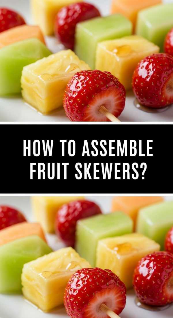 How To Assemble Fruit Skewers 6a149132e6f01