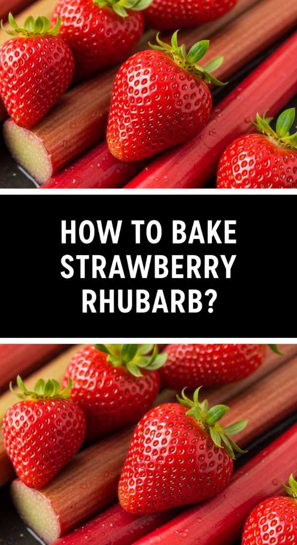 How To Bake Strawberry Rhubarb 69f716e42b327