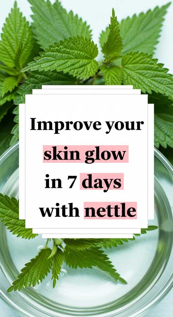 Improve Your Skin Glow In 7 Days With Nettle 69f47c6a76f75