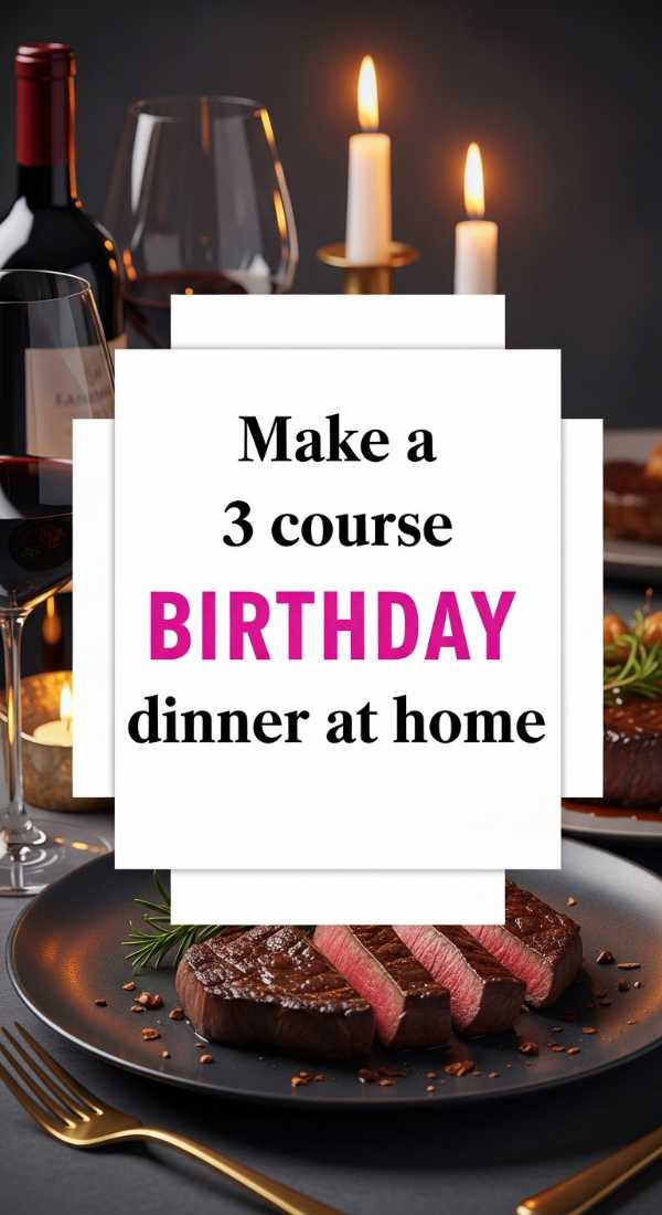 Make A 3 Course Birthday Dinner At Home 69fc19089dfc1