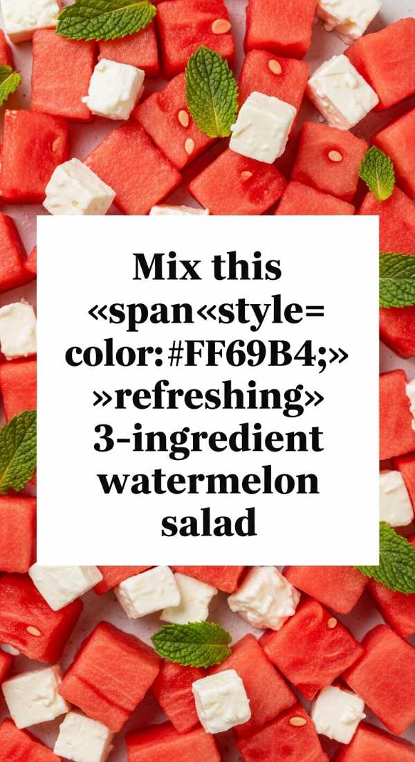 Sun-Kissed Superfoods: Light Meals for Hot Days Mix This Refreshing 3 Ingredient Watermelon Salad 6a142b77ab163