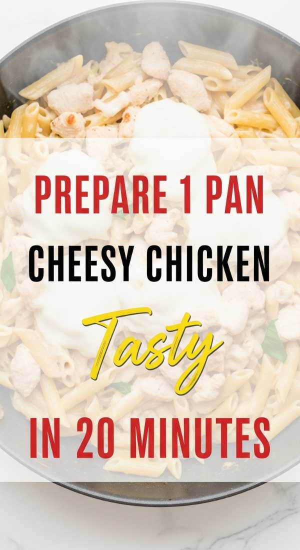 Prepare 1 Pan Cheesy Chicken Pasta In 20 Minutes 6a045a9ec7a2c