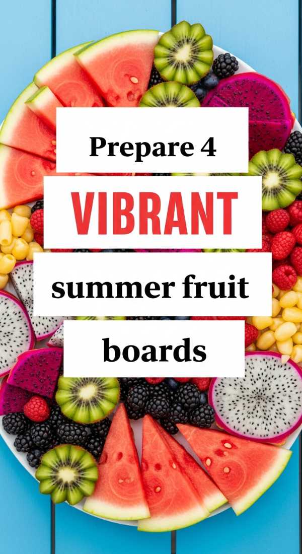 Prepare 4 Vibrant Summer Fruit Boards 69f8715a50849