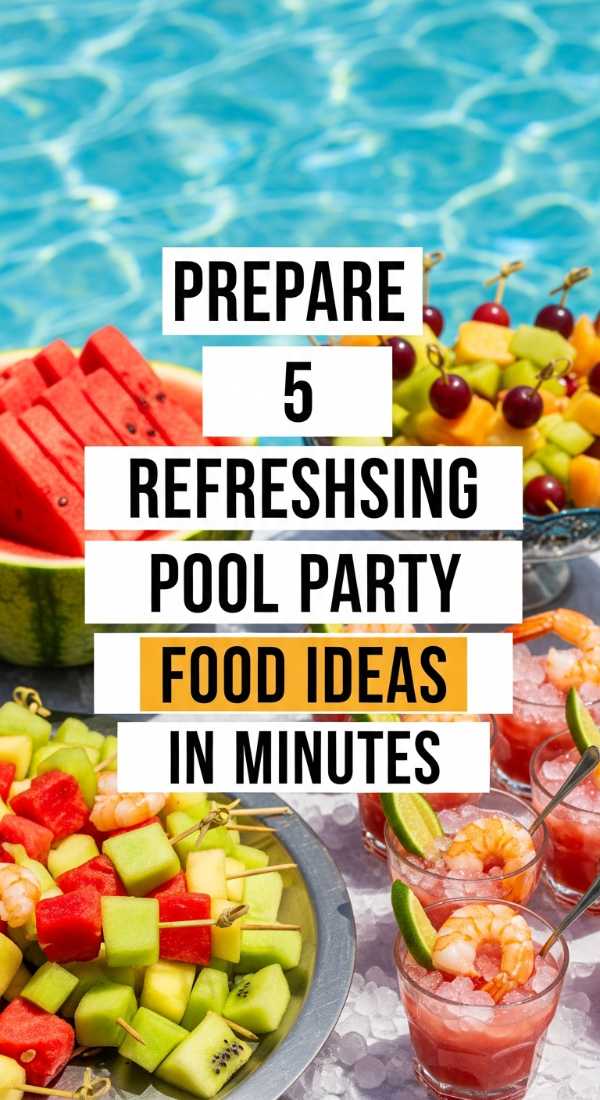 Prepare 5 Refreshing Pool Party Food Ideas In Minutes 6a18a69056a7c