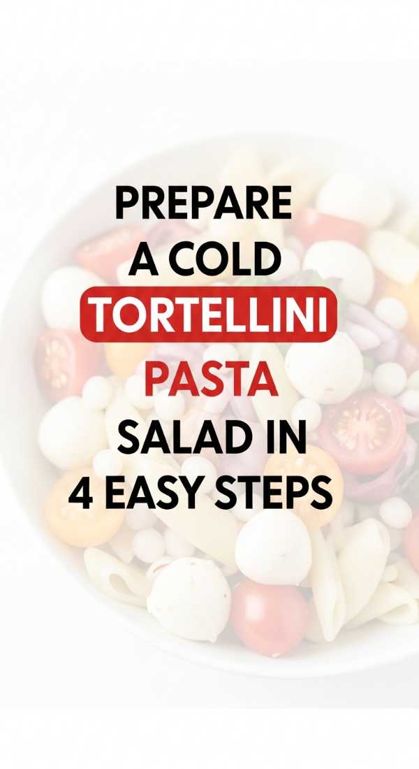 Prepare A Cold Tortellini Pasta Salad In 4 Easy Steps 6a06c1ec79c11