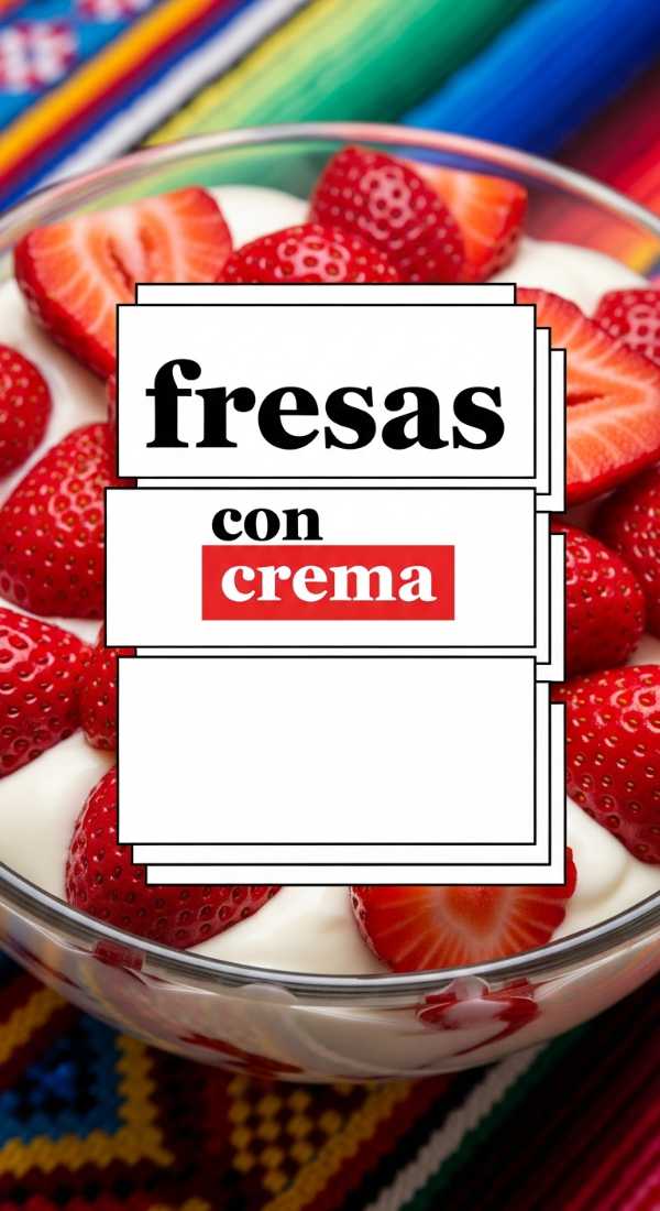 Prepare Authentic Fresas Con Crema In 4 Steps 6a06c3b8bae8a