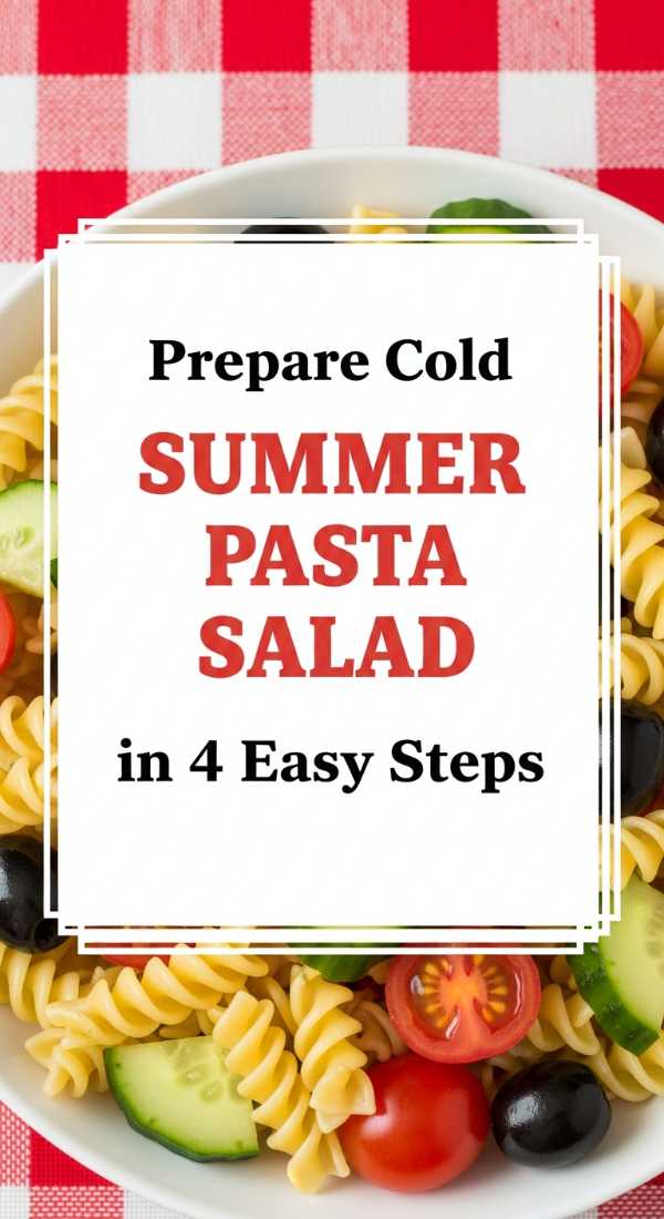 Prepare Cold Summer Pasta Salad Recipes In 4 Easy Steps 6a0706e63a362