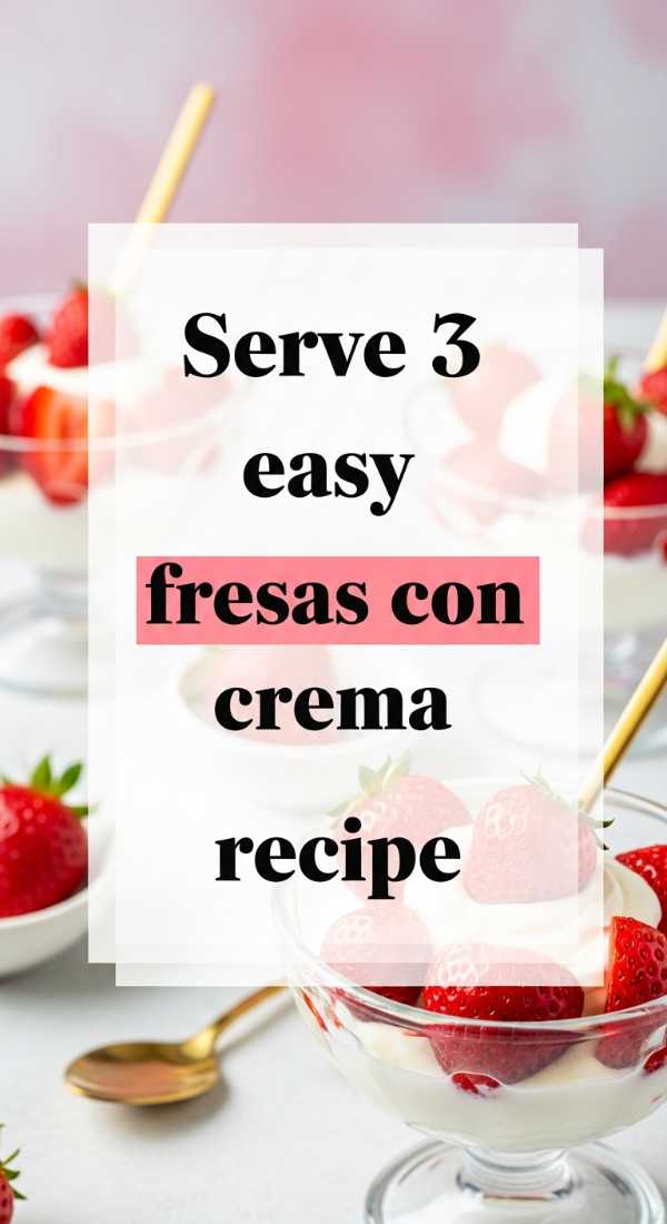 Beat the Heat: Your Essential Summer Cookbook for Stress-Free Dining Serve 3 Easy Fresas Con Crema Recipe 6a070b79de104