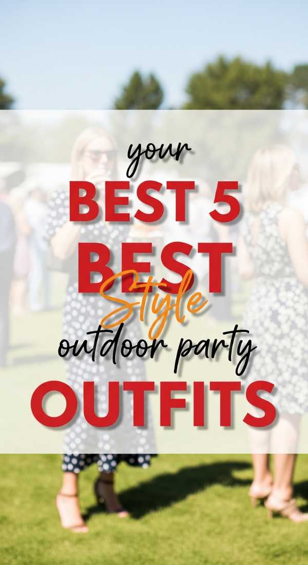 Sun, Seats, and Snacks: The Ultimate Outdoor Party Playbook Style Your 5 Best Outdoor Party Outfits 6a157ca577f3e