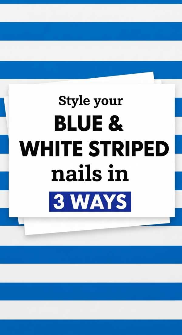 Style Your Blue And White Striped Nails In 3 Ways 69f4c3295ba13