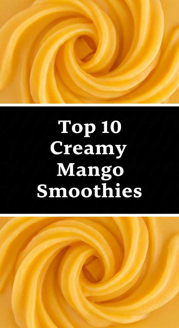 Top 10 Creamy Mango Smoothies Step By Step Guide 69f451e251a61
