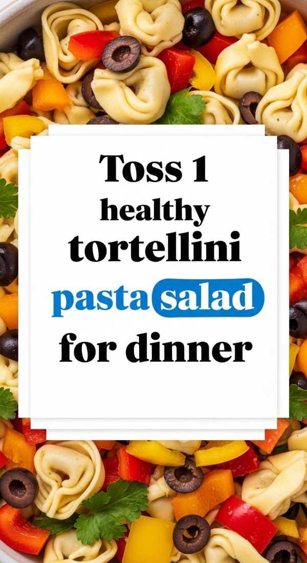 Toss 1 Healthy Tortellini Pasta Salad For Dinner 6a00180e19c72