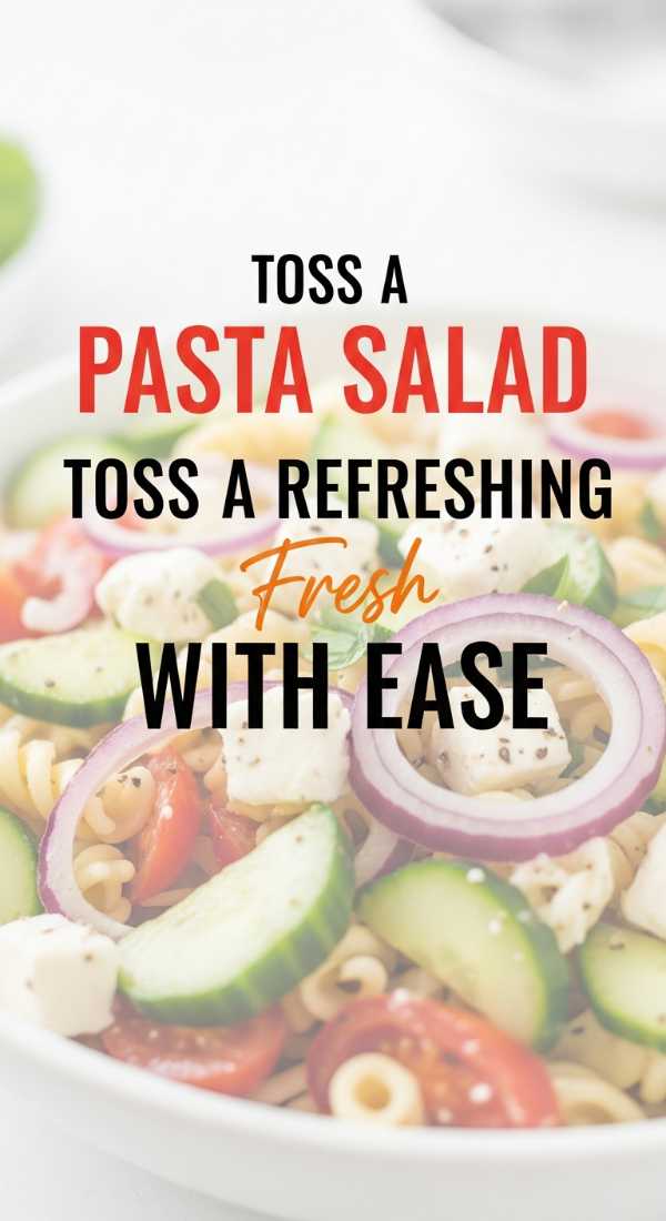 Toss A Refreshing Pasta Salad With Ease 6a149b0910fa0
